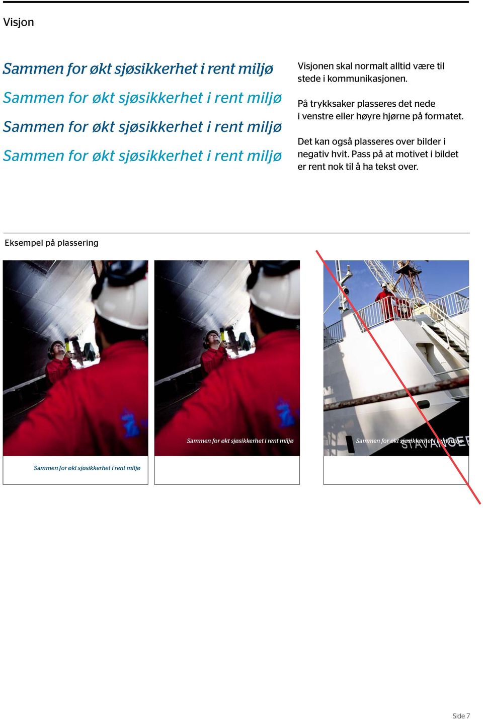 formatet. Det kan også plasseres over bilder i negativ hvit.