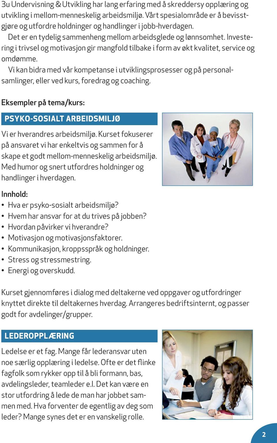 Investering i trivsel og motivasjon gir mangfold tilbake i form av økt kvali tet, service og omdømme.