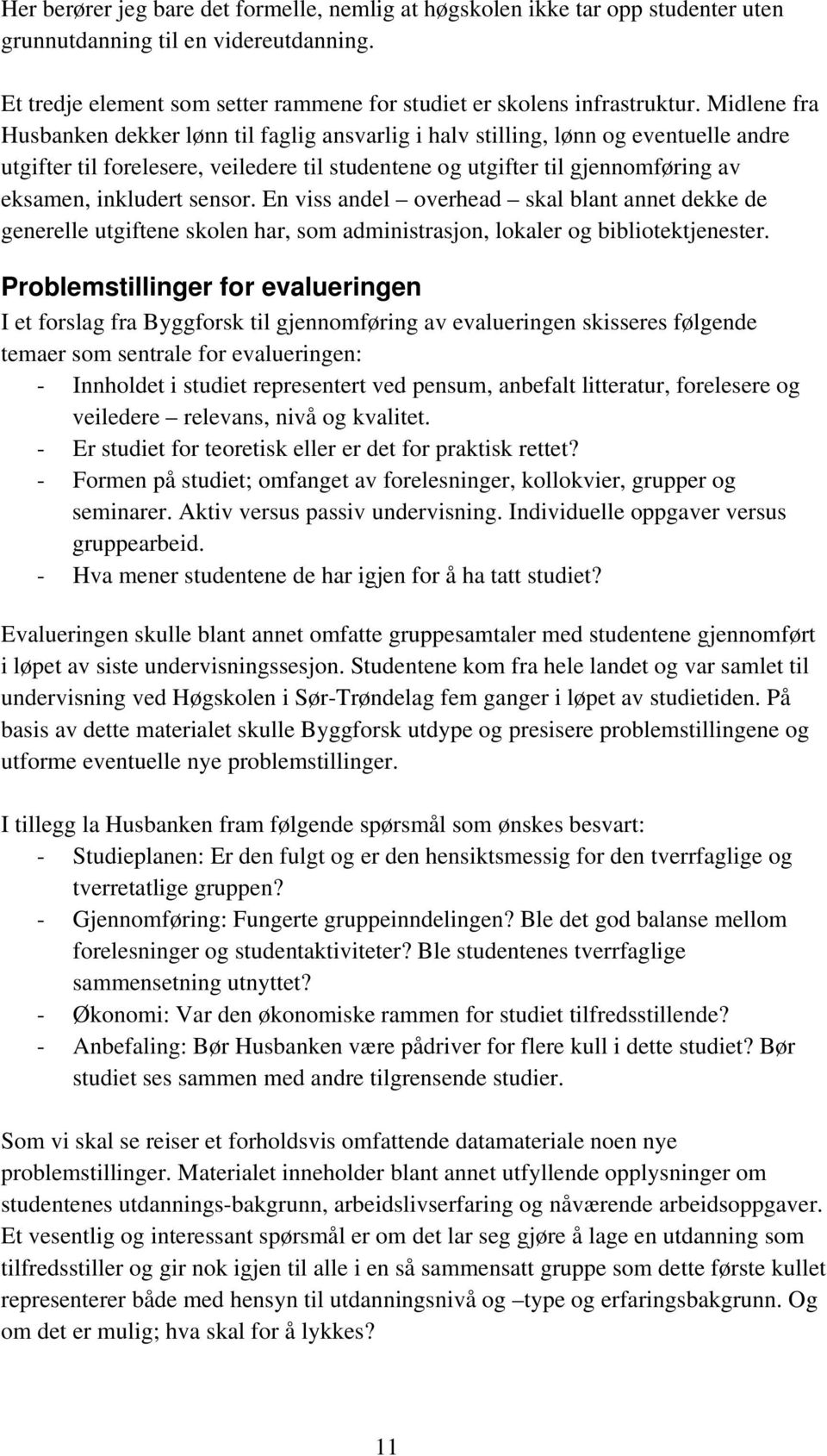 sensor. En viss andel overhead skal blant annet dekke de generelle utgiftene skolen har, som administrasjon, lokaler og bibliotektjenester.