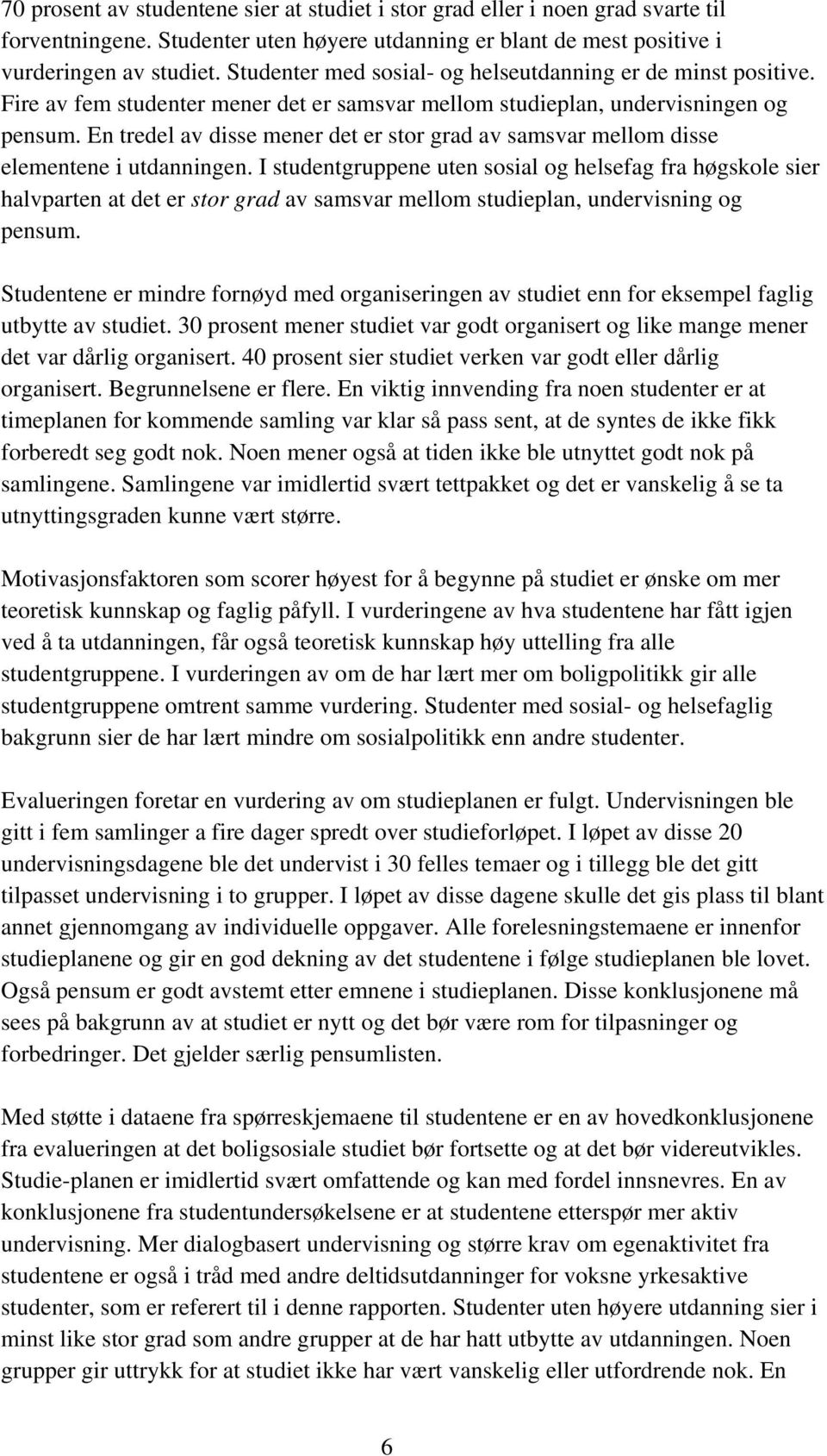 En tredel av disse mener det er stor grad av samsvar mellom disse elementene i utdanningen.