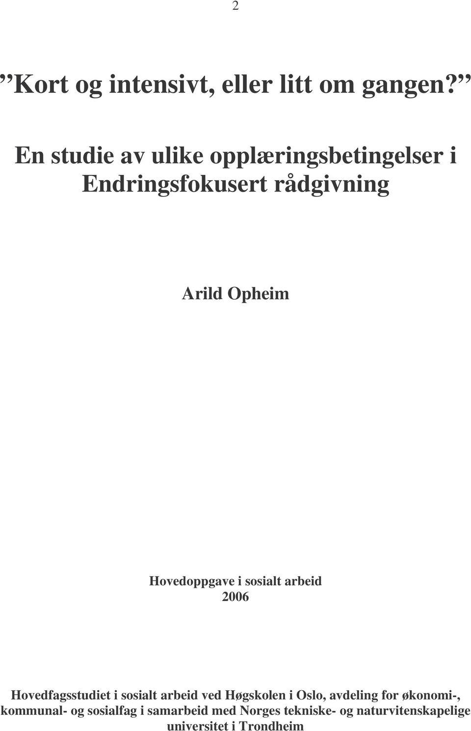 Hovedoppgave i sosialt arbeid 2006 Hovedfagsstudiet i sosialt arbeid ved Høgskolen i