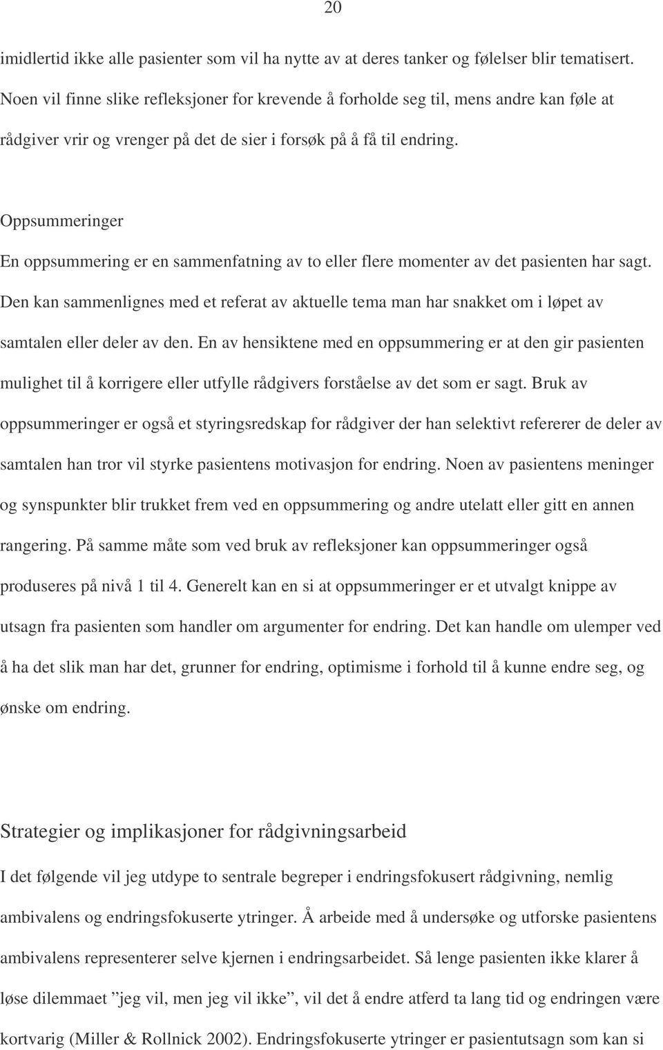 Oppsummeringer En oppsummering er en sammenfatning av to eller flere momenter av det pasienten har sagt.