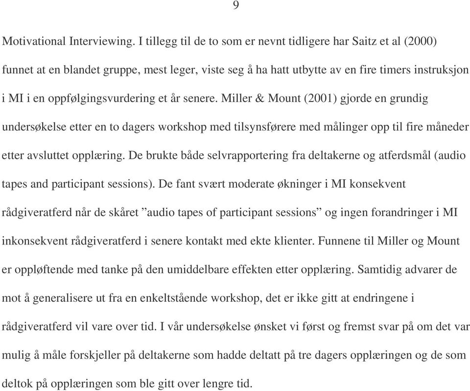 år senere. Miller & Mount (2001) gjorde en grundig undersøkelse etter en to dagers workshop med tilsynsførere med målinger opp til fire måneder etter avsluttet opplæring.