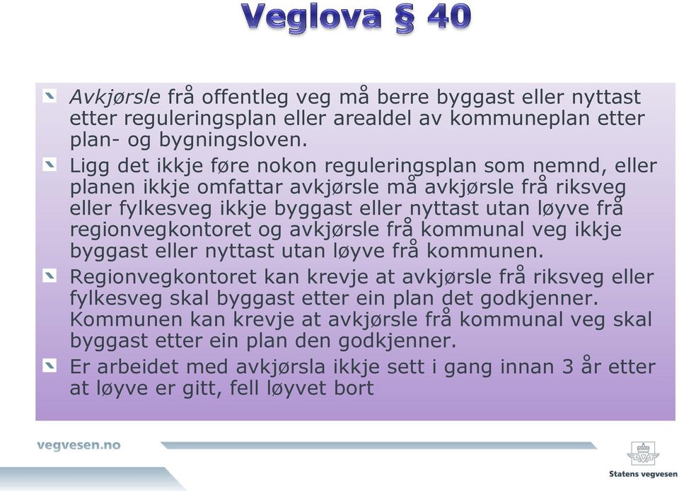 regionvegkontoret og avkjørsle frå kommunal veg ikkje byggast eller nyttast utan løyve frå kommunen.