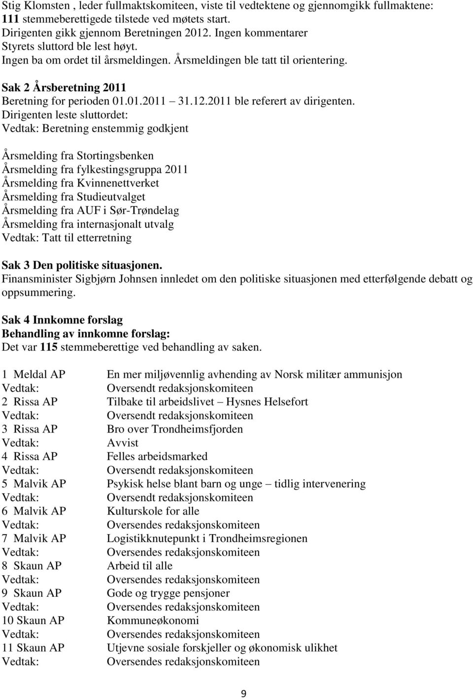 2011 ble referert av dirigenten.