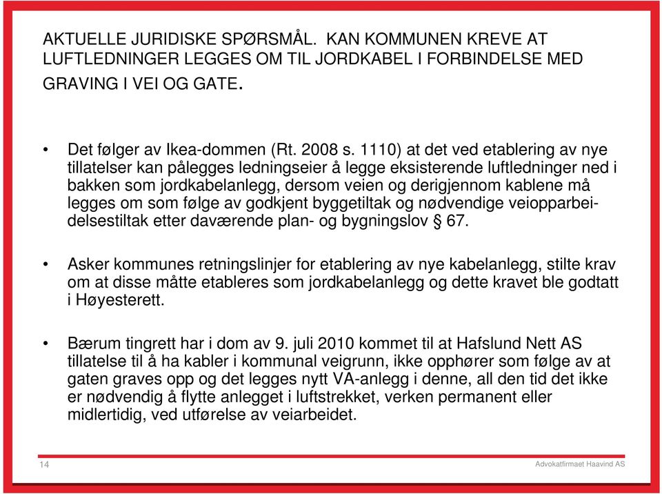 følge av godkjent byggetiltak og nødvendige veiopparbeidelsestiltak etter daværende plan- og bygningslov 67.