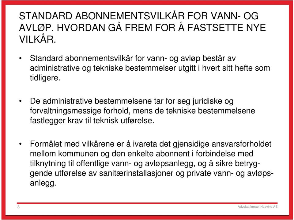 De administrative bestemmelsene tar for seg juridiske og forvaltningsmessige forhold, mens de tekniske bestemmelsene fastlegger krav til teknisk utførelse.