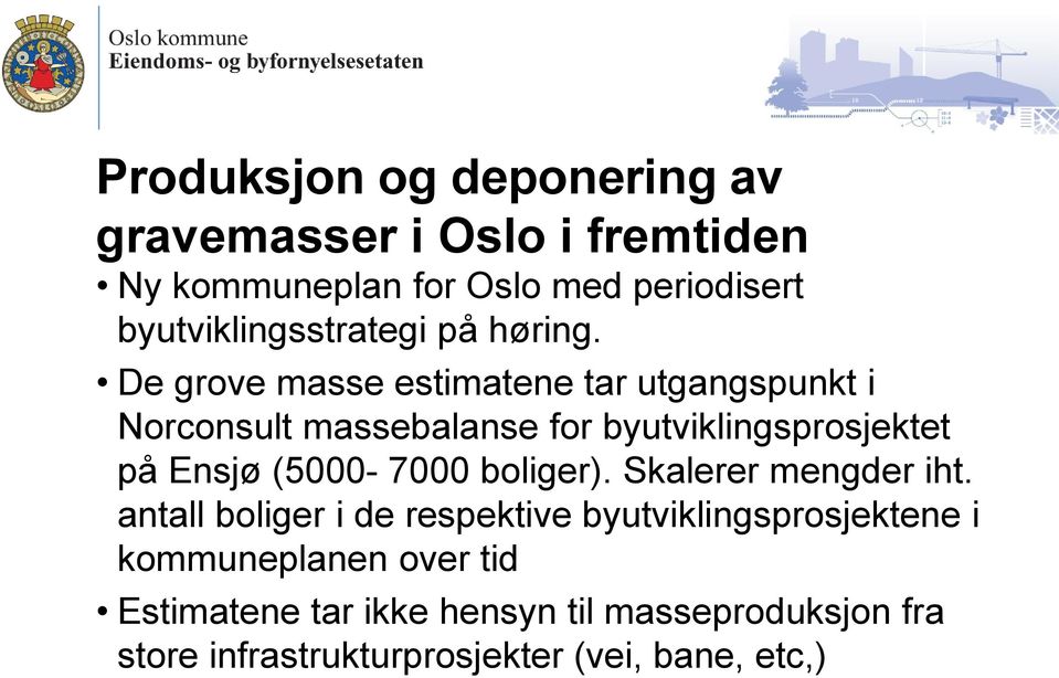 De grove masse estimatene tar utgangspunkt i Norconsult massebalanse for byutviklingsprosjektet på Ensjø