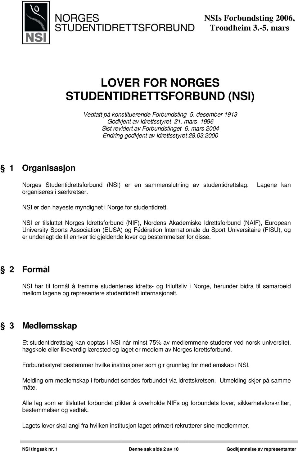 NSI er den høyeste myndighet i Norge for studentidrett.