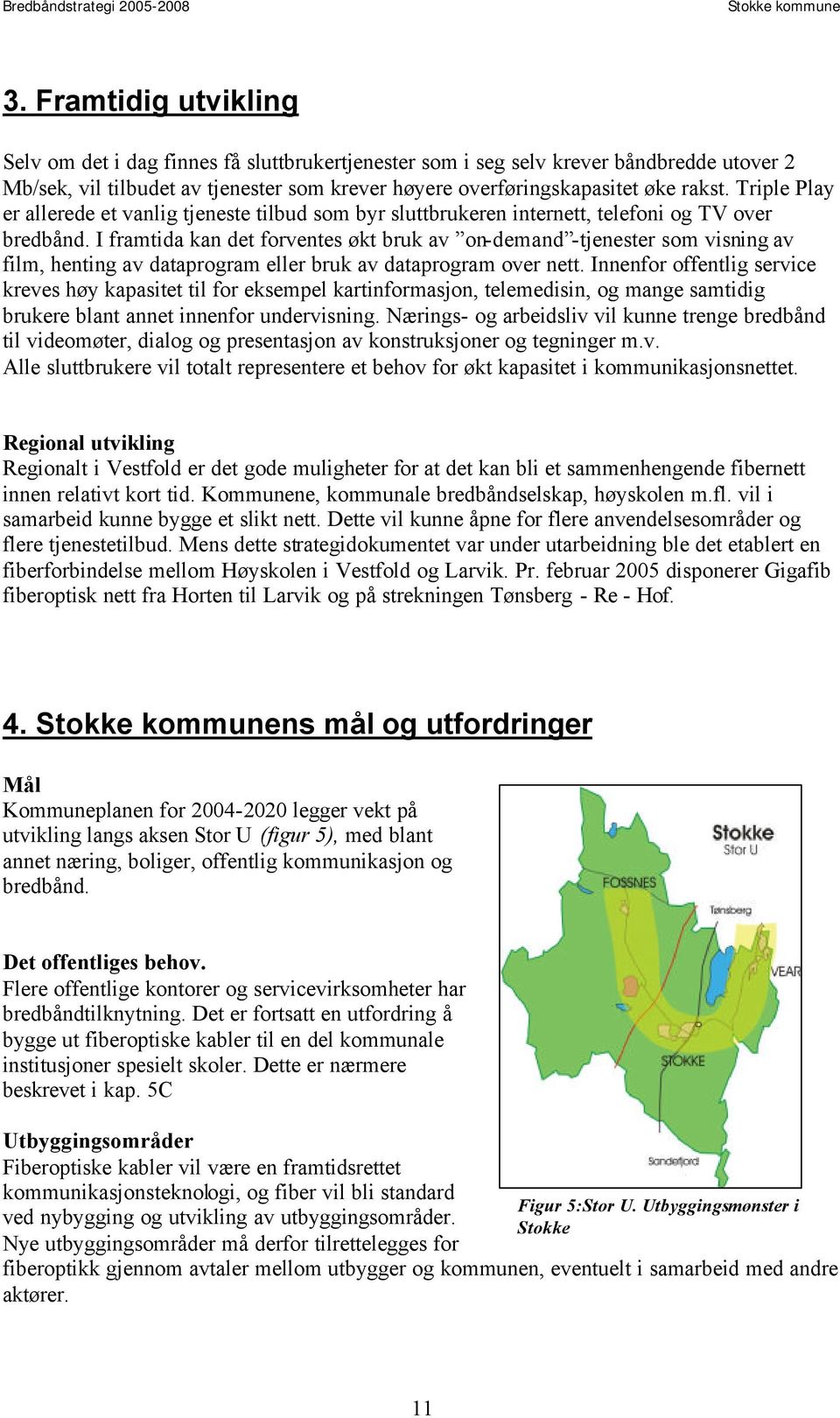 I framtida kan det forventes økt bruk av on-demand -tjenester som visning av film, henting av dataprogram eller bruk av dataprogram over nett.