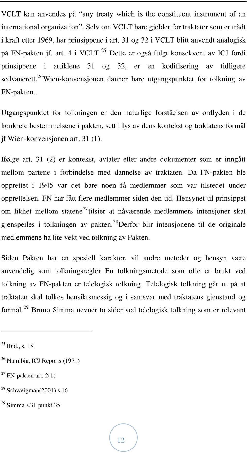 26 Wien-konvensjonen danner bare utgangspunktet for tolkning av FN-pakten.