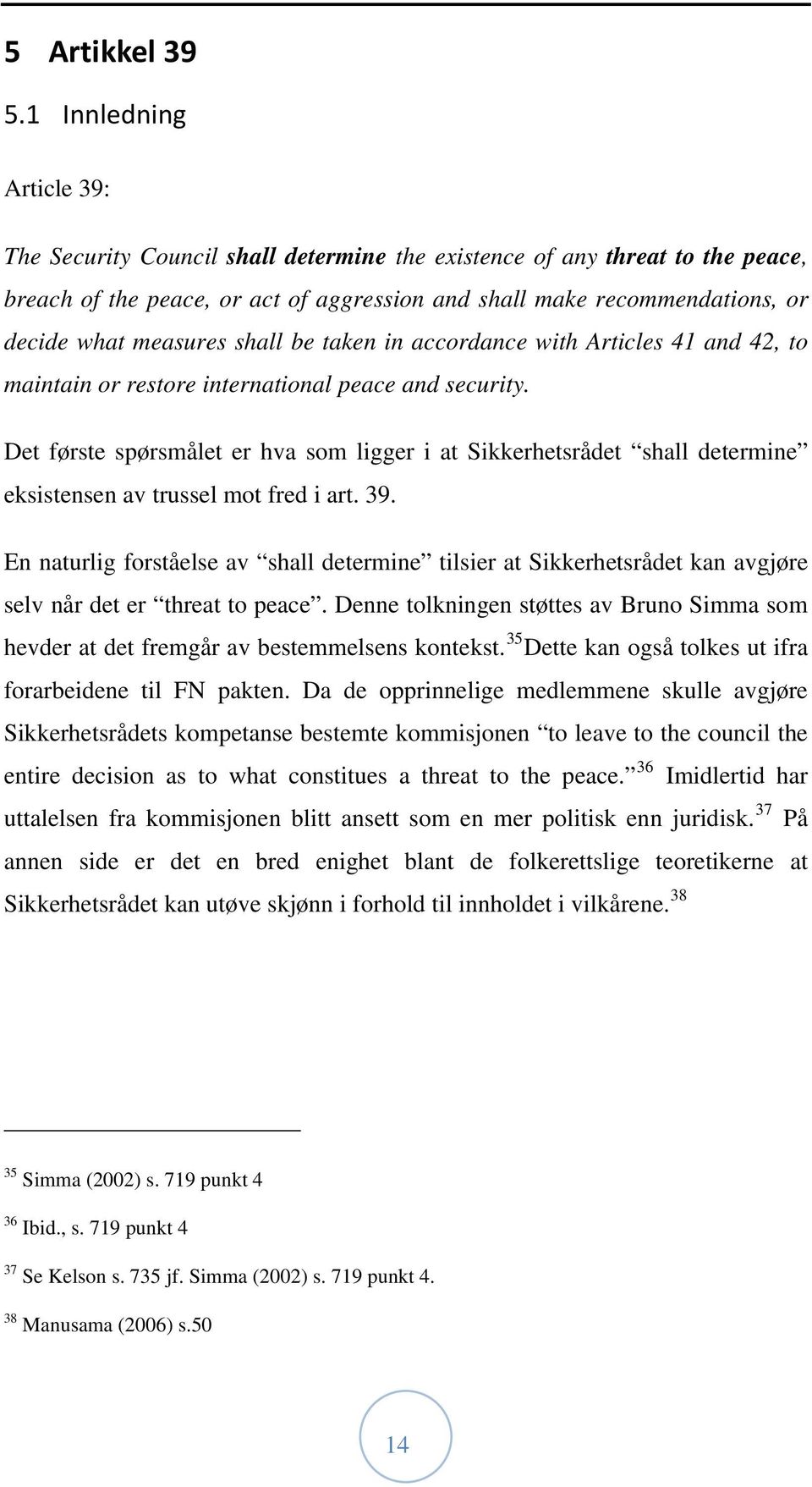 measures shall be taken in accordance with Articles 41 and 42, to maintain or restore international peace and security.