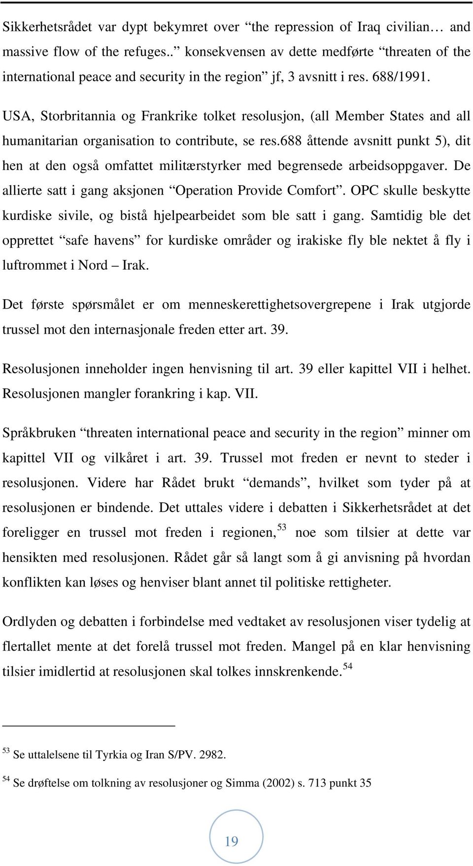 USA, Storbritannia og Frankrike tolket resolusjon, (all Member States and all humanitarian organisation to contribute, se res.