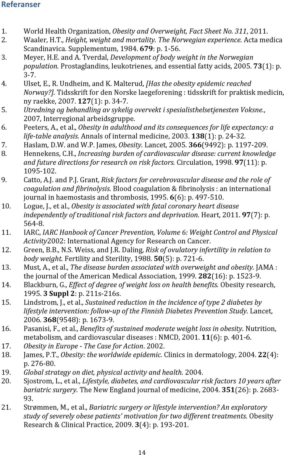 4. Ulset, E., R. Undheim, and K. Malterud, [Has the obesity epidemic reached Norway?]. Tidsskrift for den Norske laegeforening : tidsskrift for praktisk medicin, ny raekke, 2007. 127(1): p. 34-7. 5.