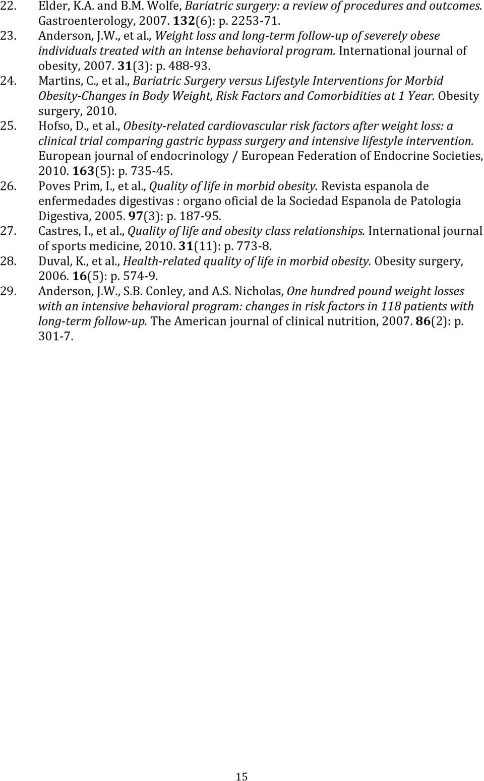 , Bariatric Surgery versus Lifestyle Interventions for Morbid Obesity- Changes in Body Weight, Risk Factors and Comorbidities at 1 Year. Obesity surgery, 2010. 25. Hofso, D., et al.