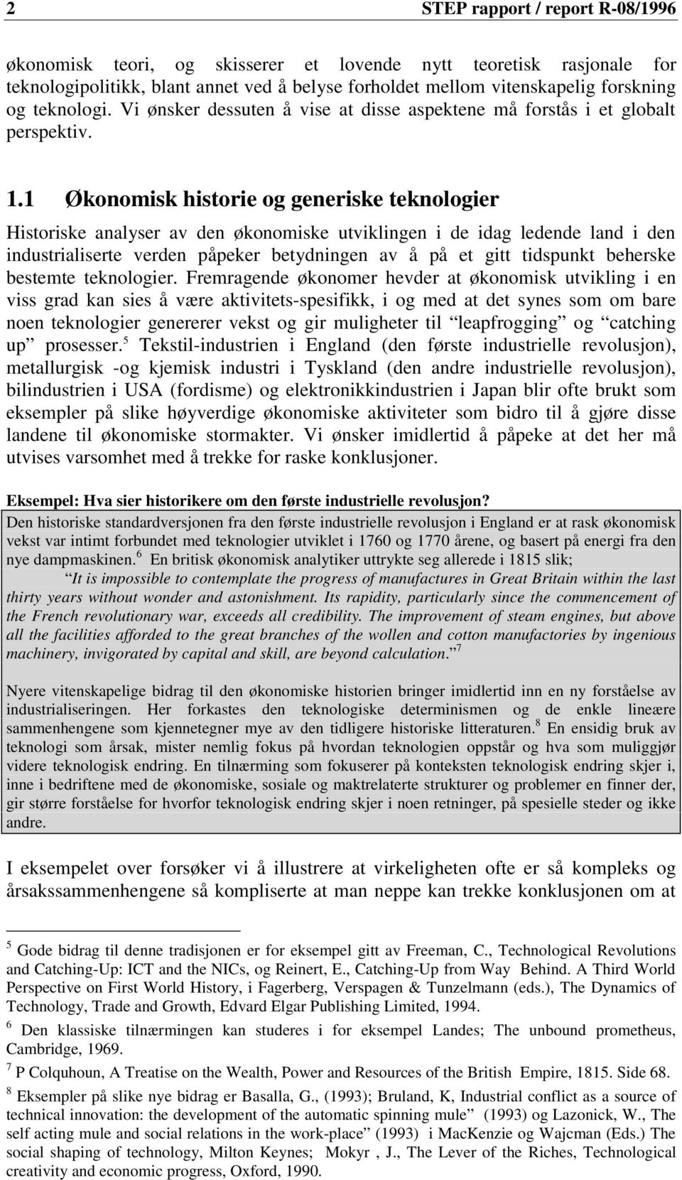 1 Økonomisk historie og generiske teknologier Historiske analyser av den økonomiske utviklingen i de idag ledende land i den industrialiserte verden påpeker betydningen av å på et gitt tidspunkt