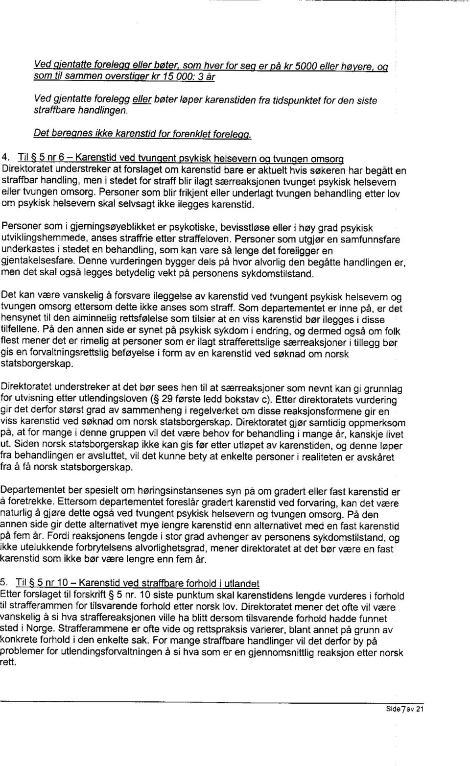 Til 5 nr 6 - Karenstid ved tvun ent s kisk helsevern o tvun en omsor Direktoratet understreker at forslaget om karenstid bare er aktuelt hvis søkeren har begått en straffbar handling, men i stedet