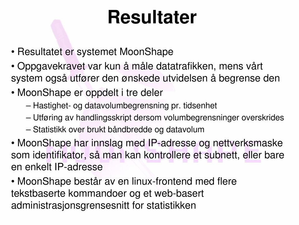 tidsenhet Utføring av handlingsskript dersom volumbegrensninger overskrides Statistikk over brukt båndbredde og datavolum MoonShape har innslag med