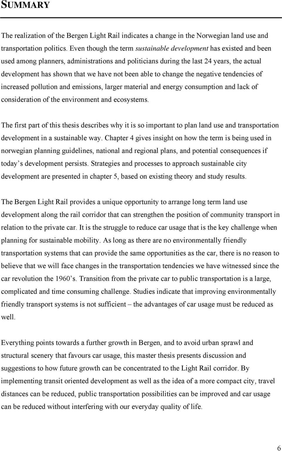 able to change the negative tendencies of increased pollution and emissions, larger material and energy consumption and lack of consideration of the environment and ecosystems.