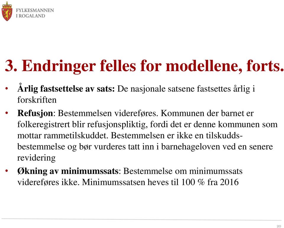 Kommunen der barnet er folkeregistrert blir refusjonspliktig, fordi det er denne kommunen som mottar rammetilskuddet.