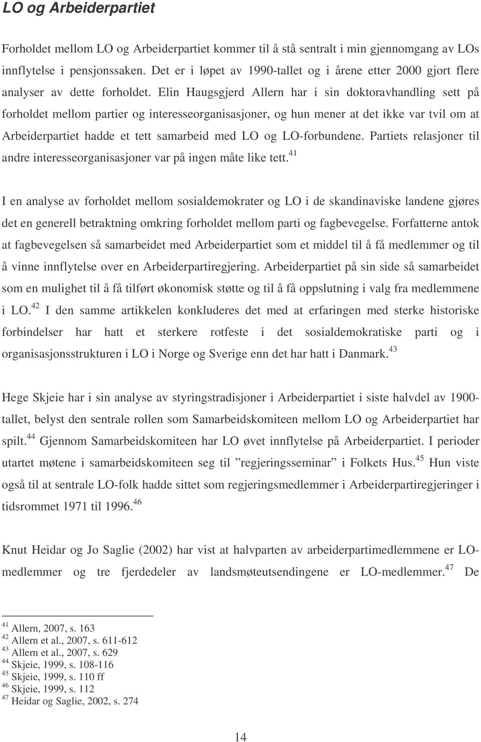 Elin Haugsgjerd Allern har i sin doktoravhandling sett på forholdet mellom partier og interesseorganisasjoner, og hun mener at det ikke var tvil om at Arbeiderpartiet hadde et tett samarbeid med LO