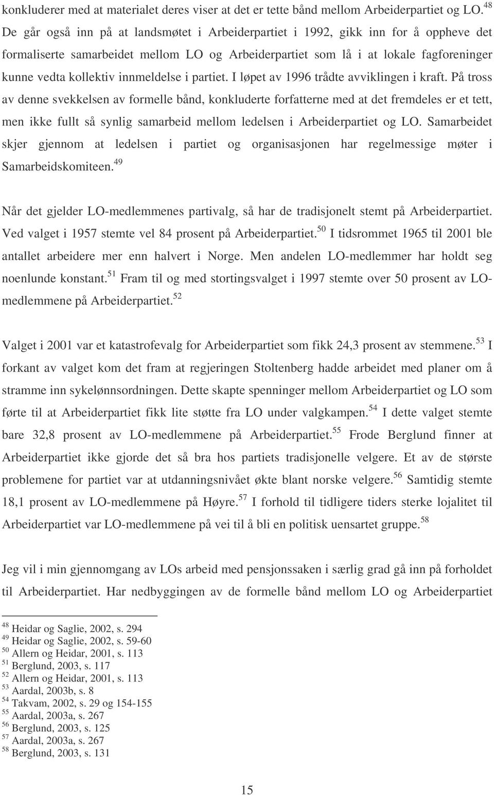 innmeldelse i partiet. I løpet av 1996 trådte avviklingen i kraft.