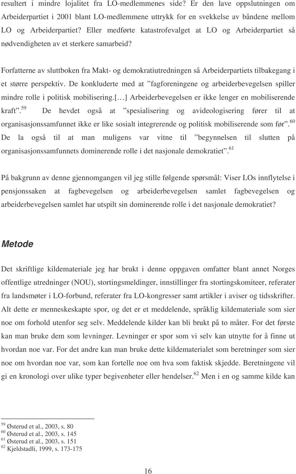 Forfatterne av sluttboken fra Makt- og demokratiutredningen så Arbeiderpartiets tilbakegang i et større perspektiv.