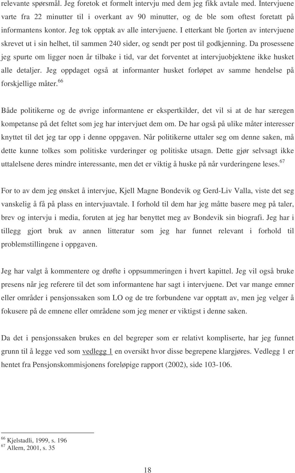 Da prosessene jeg spurte om ligger noen år tilbake i tid, var det forventet at intervjuobjektene ikke husket alle detaljer.