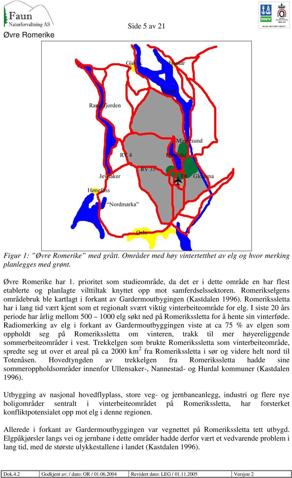 Romerikselgens områdebruk ble kartlagt i forkant av Gardermoutbygingen (Kastdalen 1996). Romerikssletta har i lang tid vært kjent som et regionalt svært viktig vinterbeiteområde for elg.