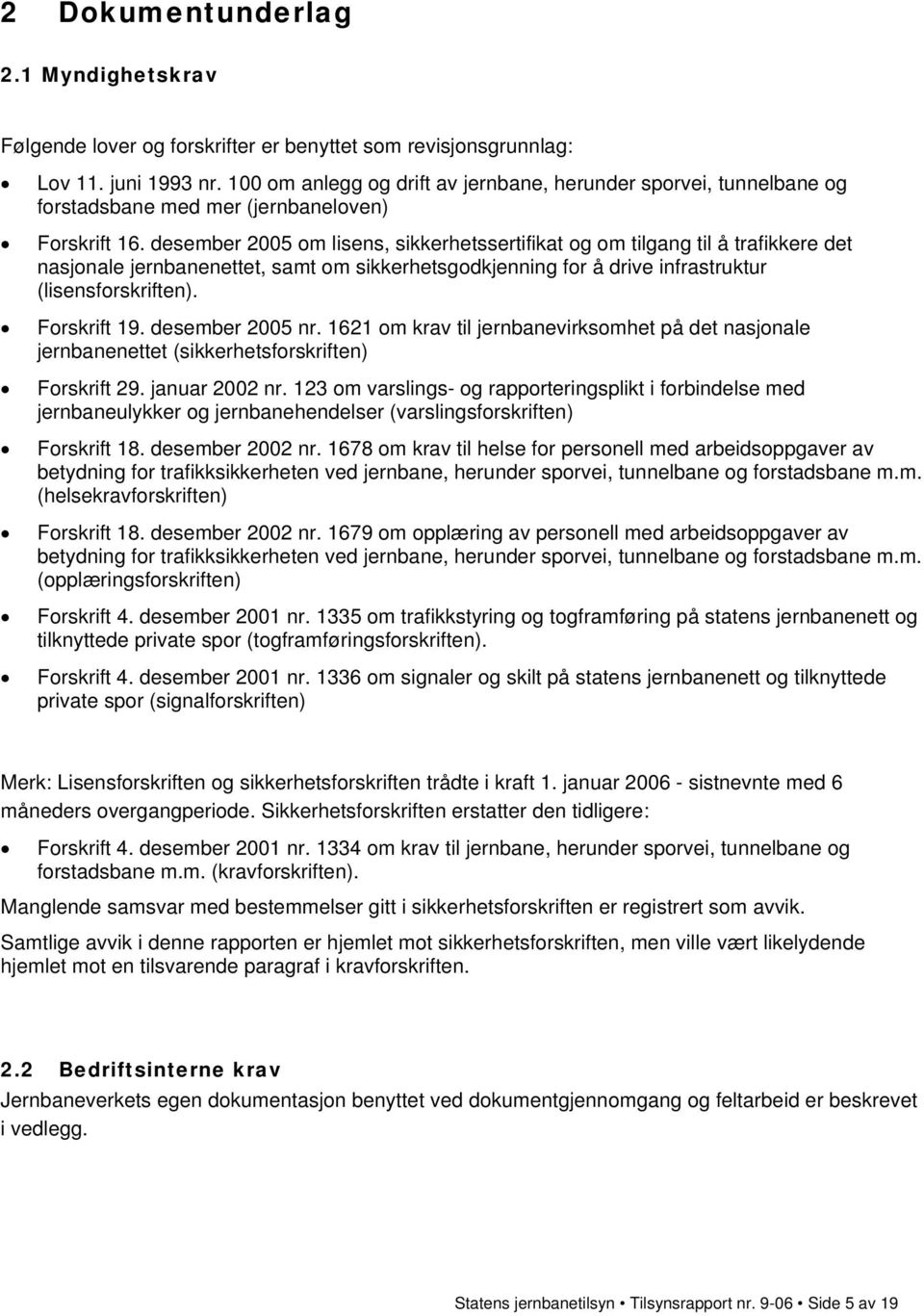 desember 2005 om lisens, sikkerhetssertifikat og om tilgang til å trafikkere det nasjonale jernbanenettet, samt om sikkerhetsgodkjenning for å drive infrastruktur (lisensforskriften). Forskrift 19.