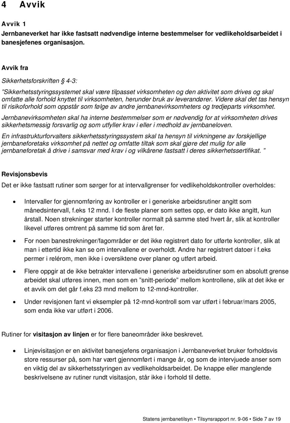 leverandører. Videre skal det tas hensyn til risikoforhold som oppstår som følge av andre jernbanevirksomheters og tredjeparts virksomhet.