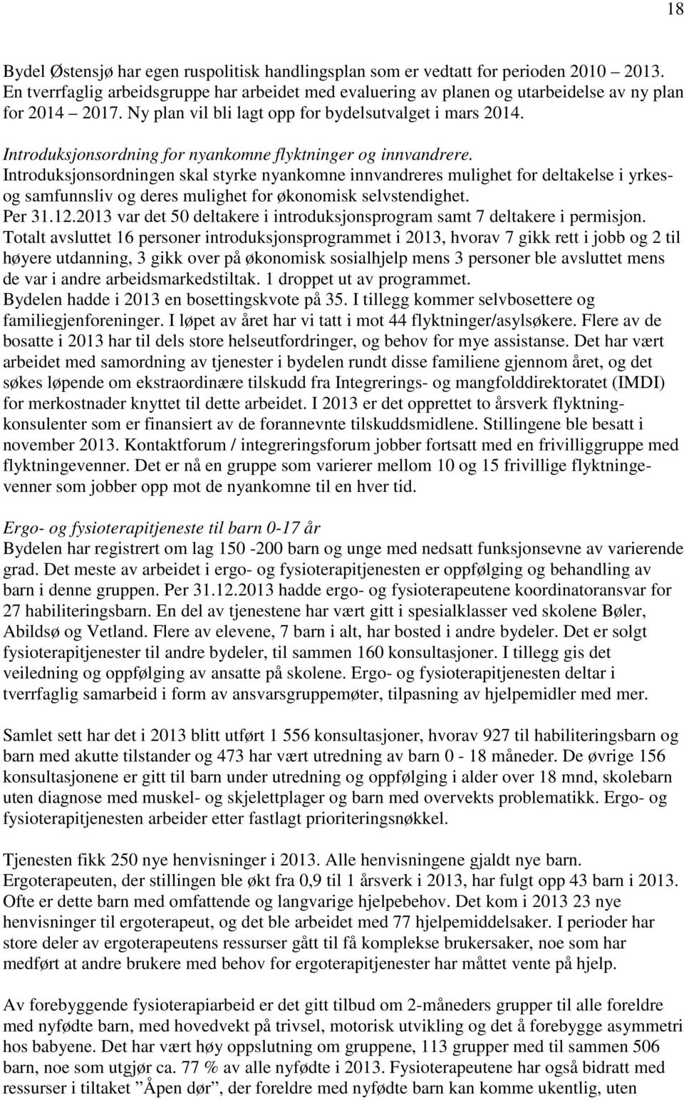 Introduksjonsordningen skal styrke nyankomne innvandreres mulighet for deltakelse i yrkesog samfunnsliv og deres mulighet for økonomisk selvstendighet. Per 31.12.