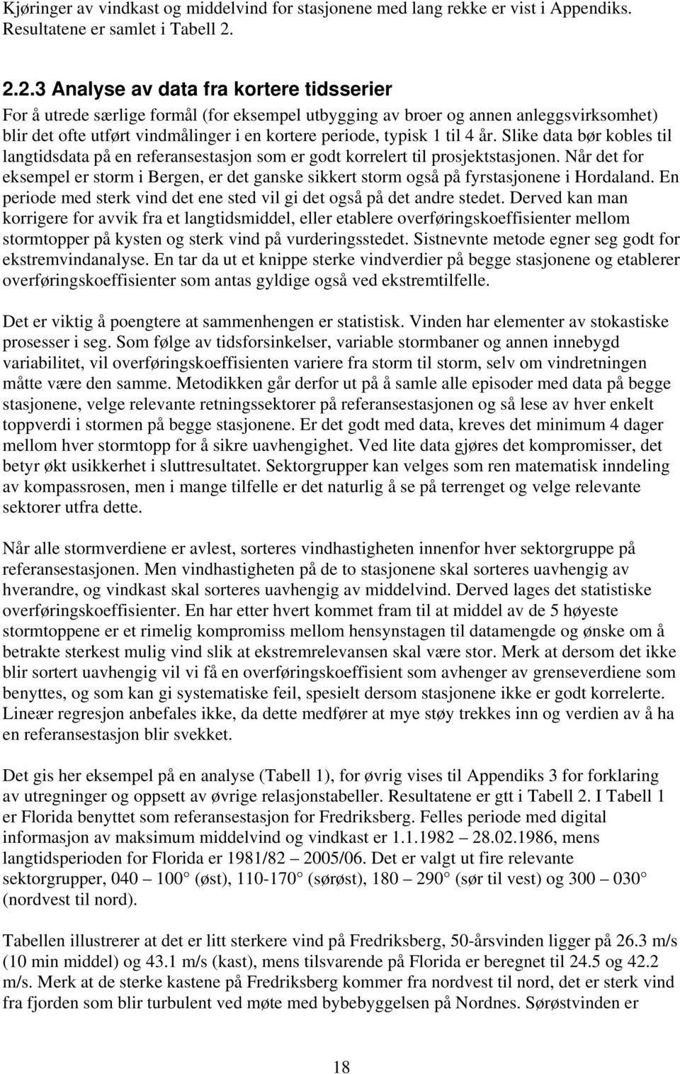 til 4 år. Slike data bør kobles til langtidsdata på en referansestasjon som er godt korrelert til prosjektstasjonen.