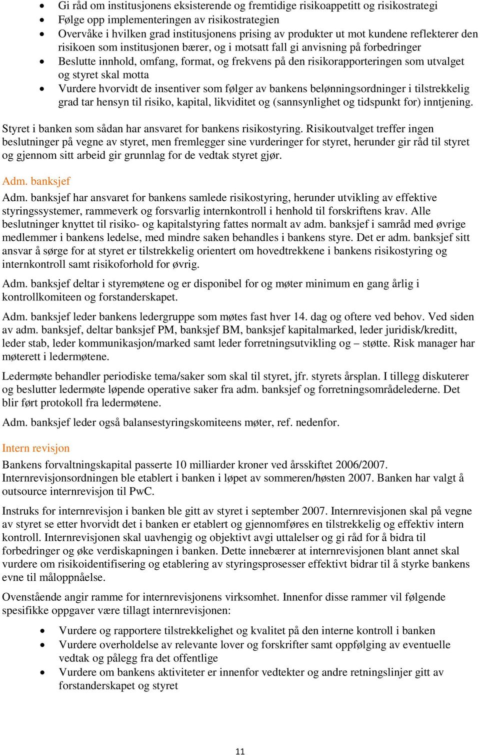 styret skal motta Vurdere hvorvidt de insentiver som følger av bankens belønningsordninger i tilstrekkelig grad tar hensyn til risiko, kapital, likviditet og (sannsynlighet og tidspunkt for)