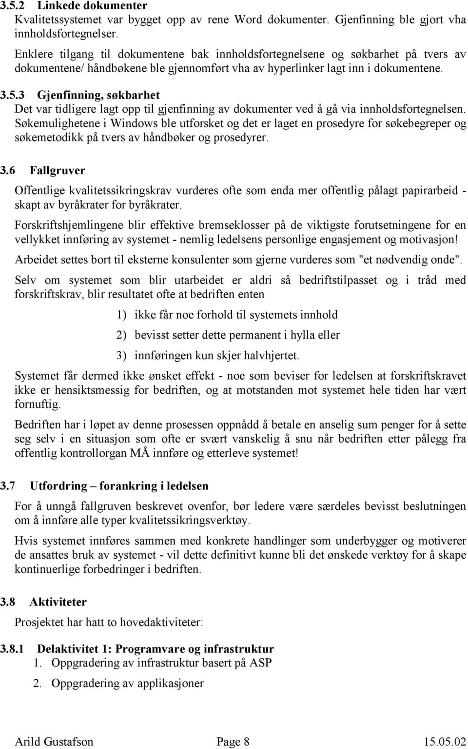 3 Gjenfinning, søkbarhet Det var tidligere lagt opp til gjenfinning av dokumenter ved å gå via innholdsfortegnelsen.