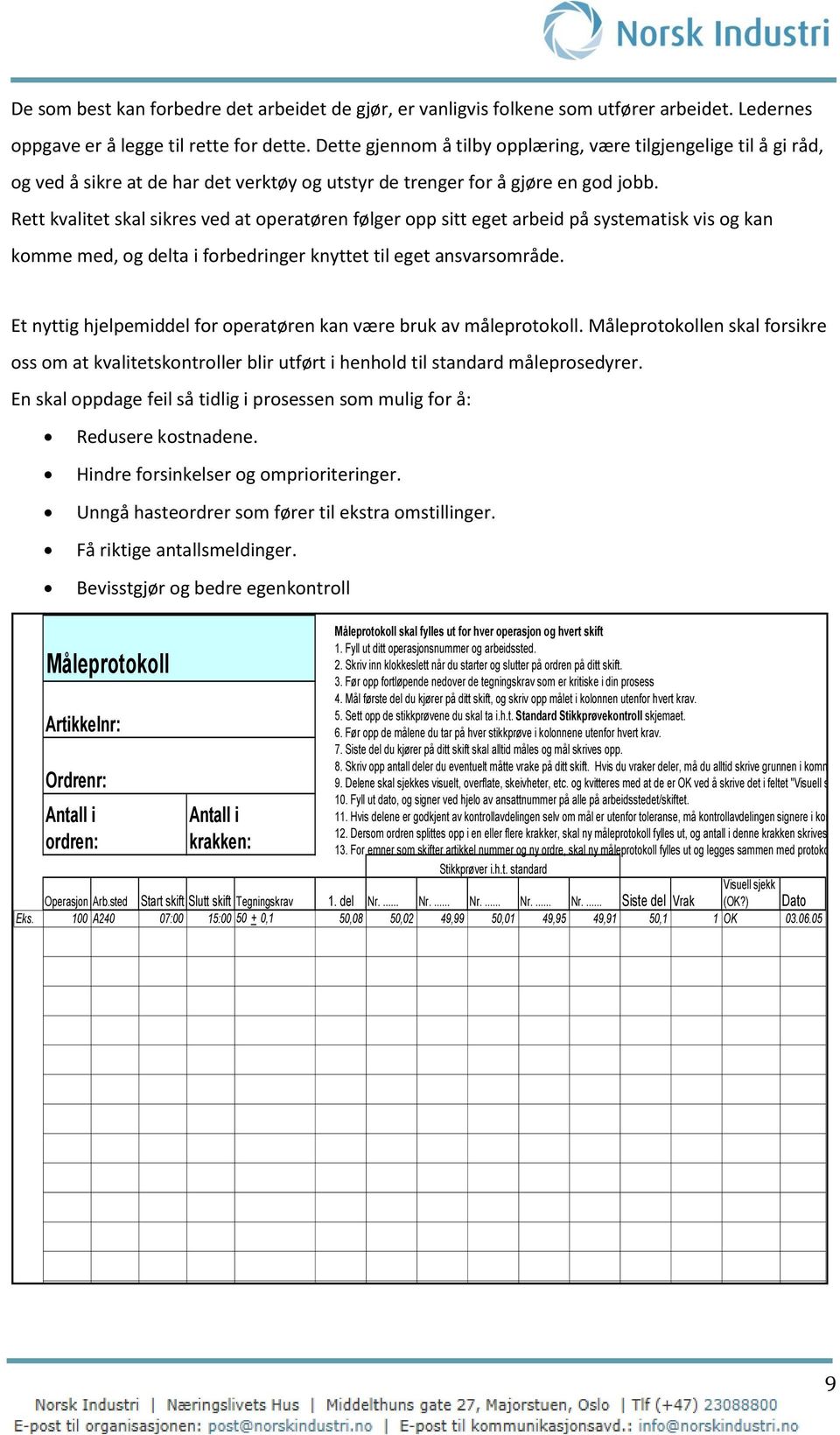 Rett kvalitet skal sikres ved at operatøren følger opp sitt eget arbeid på systematisk vis og kan komme med, og delta i forbedringer knyttet til eget ansvarsområde.