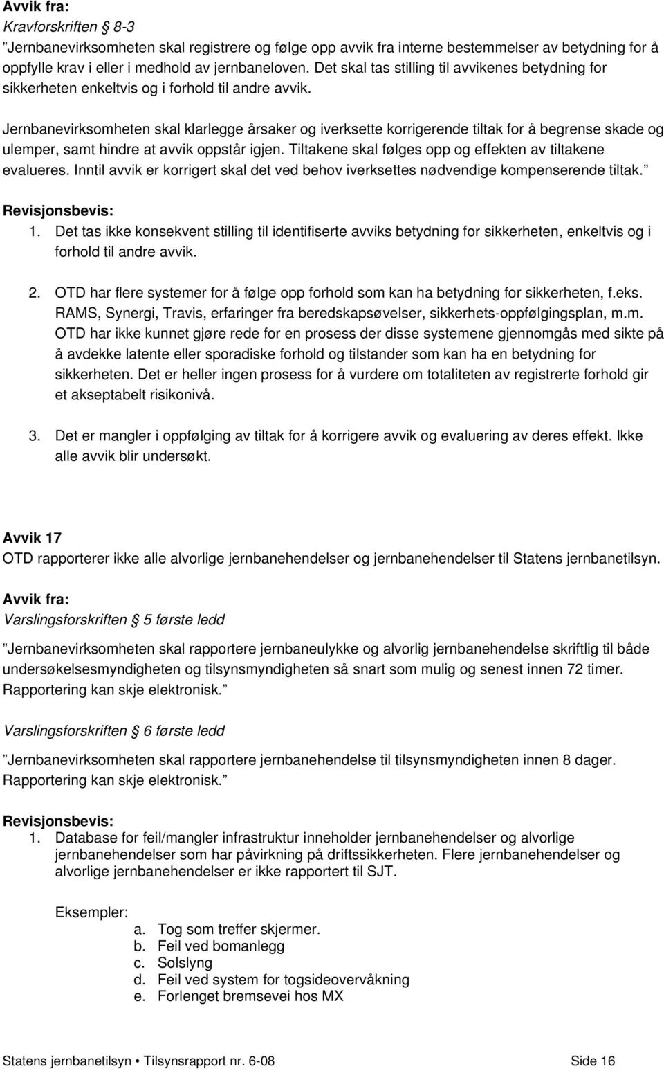 Jernbanevirksomheten skal klarlegge årsaker og iverksette korrigerende tiltak for å begrense skade og ulemper, samt hindre at avvik oppstår igjen.