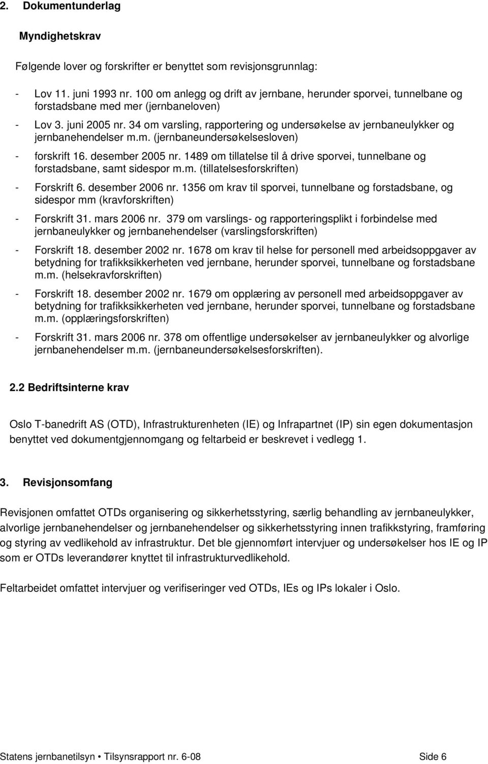 34 om varsling, rapportering og undersøkelse av jernbaneulykker og jernbanehendelser m.m. (jernbaneundersøkelsesloven) - forskrift 16. desember 2005 nr.