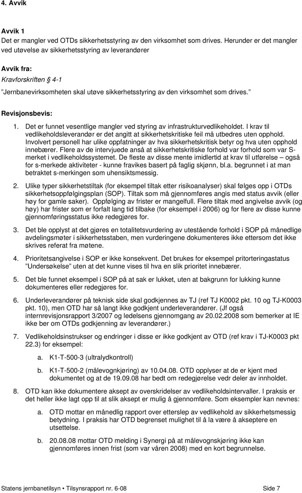 Det er funnet vesentlige mangler ved styring av infrastrukturvedlikeholdet. I krav til vedlikeholdsleverandør er det angitt at sikkerhetskritiske feil må utbedres uten opphold.