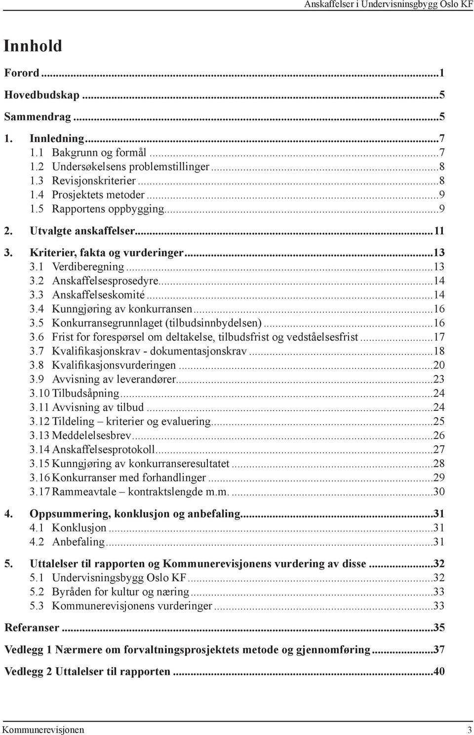 ..14 3.3 Anskaffelseskomité...14 3.4 Kunngjøring av konkurransen...16 3.5 Konkurransegrunnlaget (tilbudsinnbydelsen)...16 3.6 Frist for forespørsel om deltakelse, tilbudsfrist og vedståelsesfrist.