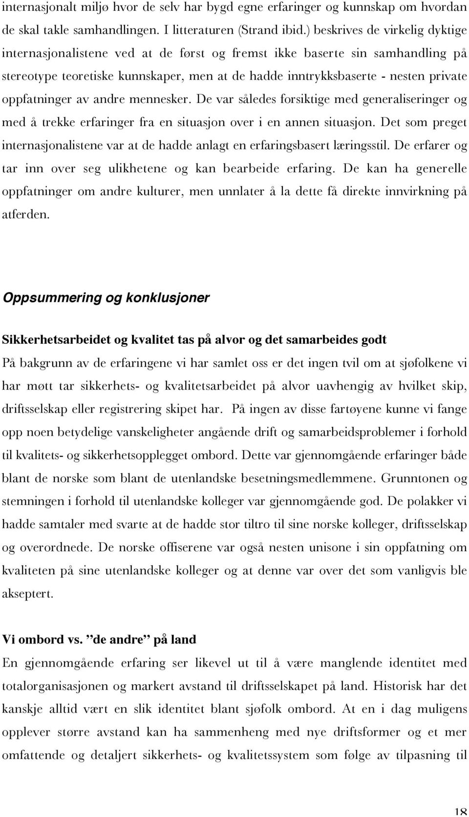 oppfatninger av andre mennesker. De var således forsiktige med generaliseringer og med å trekke erfaringer fra en situasjon over i en annen situasjon.