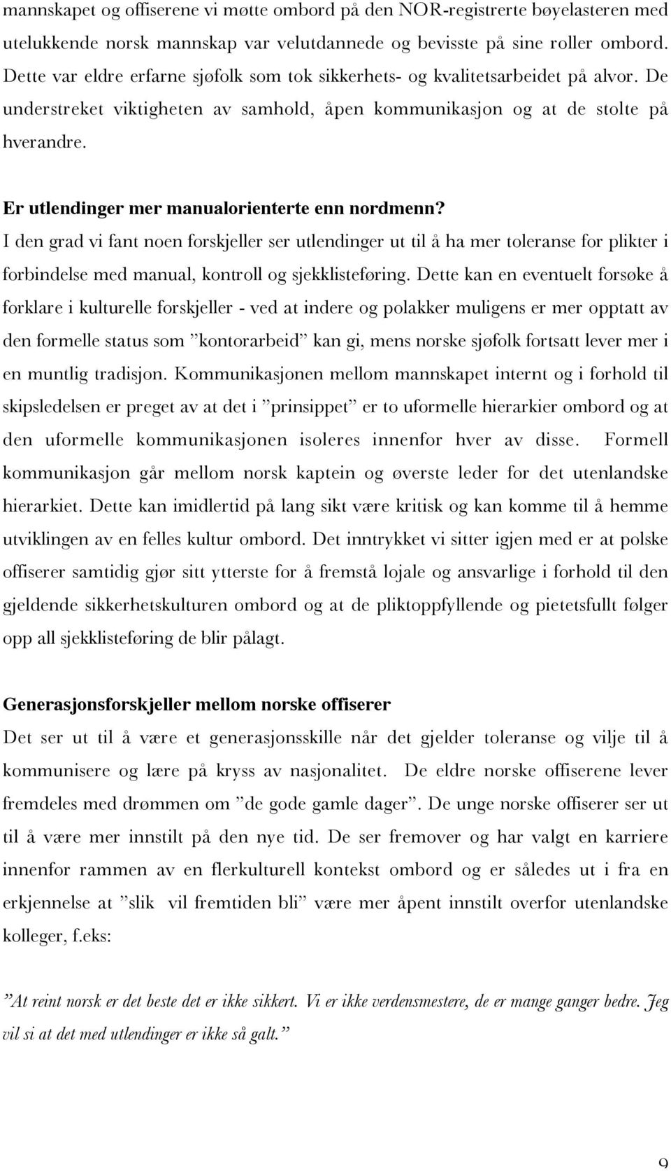 Er utlendinger mer manualorienterte enn nordmenn? I den grad vi fant noen forskjeller ser utlendinger ut til å ha mer toleranse for plikter i forbindelse med manual, kontroll og sjekklisteføring.