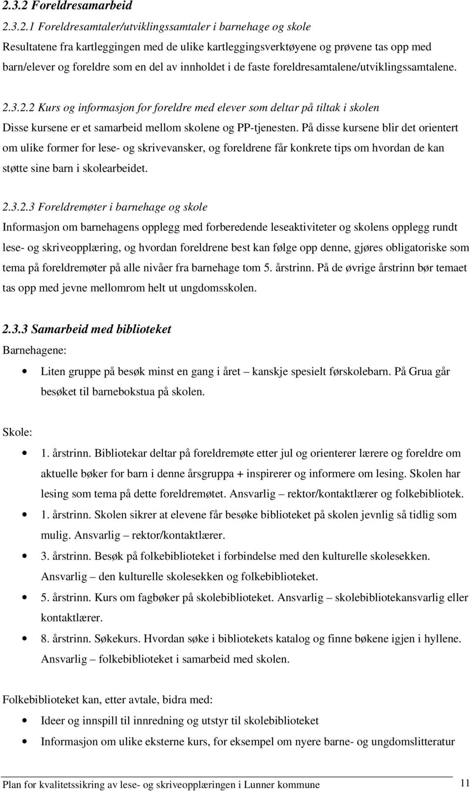 3.2.2 Kurs og informasjon for foreldre med elever som deltar på tiltak i skolen Disse kursene er et samarbeid mellom skolene og PP-tjenesten.