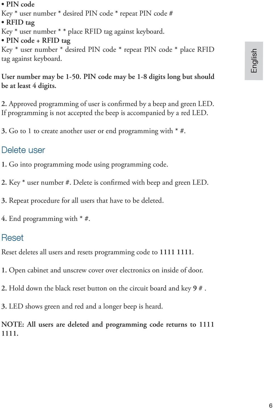 English 2. Approved programming of user is confirmed by a beep and green LED. If programming is not accepted the beep is accompanied by a red LED. 3.