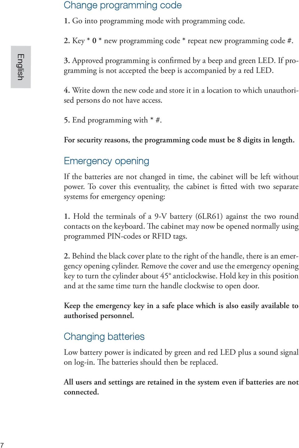 Write down the new code and store it in a location to which unauthorised persons do not have access. 5. End programming with * #. For security reasons, the programming code must be 8 digits in length.