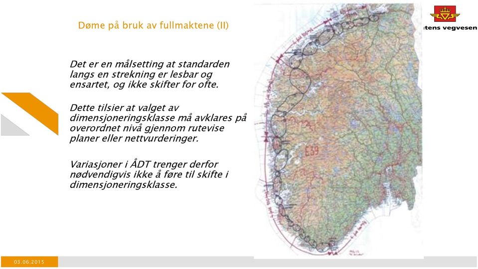 Dette tilsier at valget av dimensjoneringsklasse må avklares på overordnet nivå gjennom