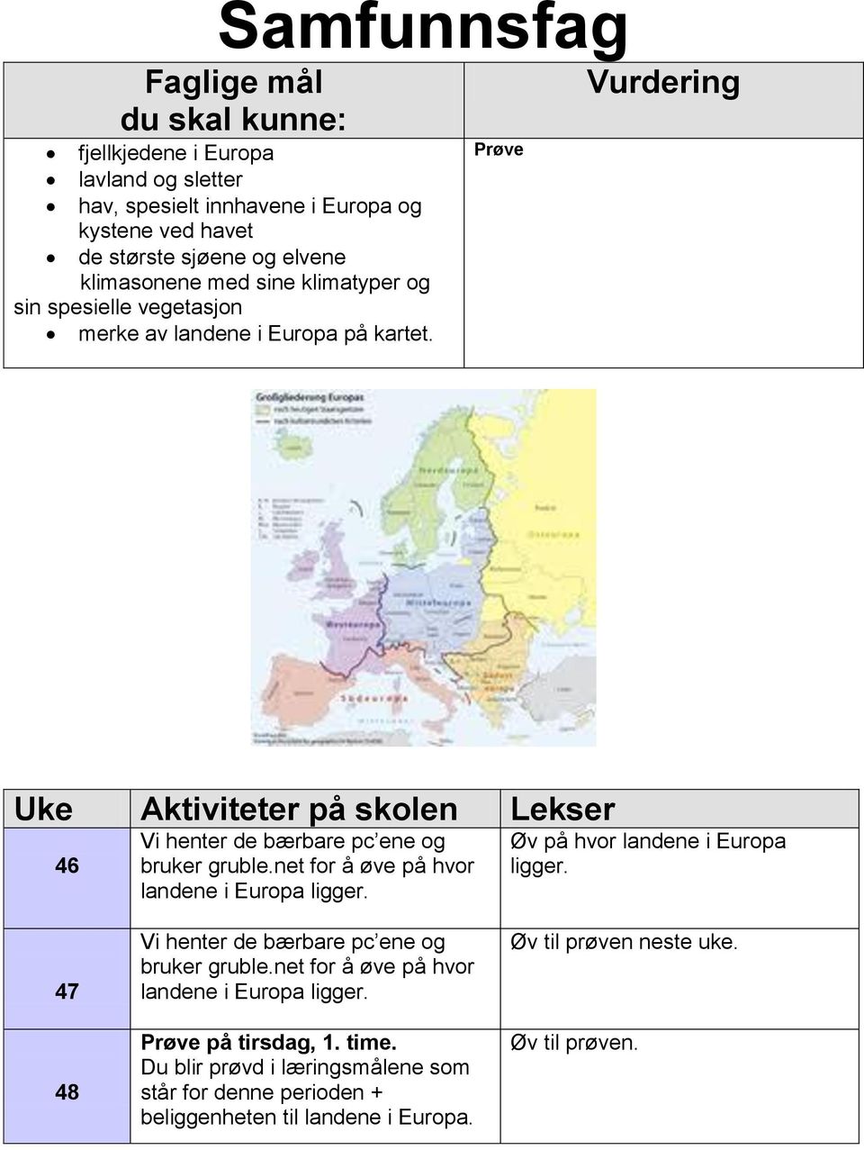 net for å øve på hvor landene i Europa ligger. Øv på hvor landene i Europa ligger. Vi henter de bærbare pc ene og bruker gruble.