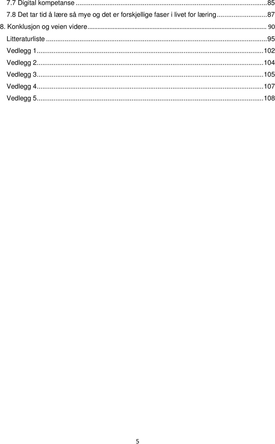 for læring... 87 8. Konklusjon og veien videre.