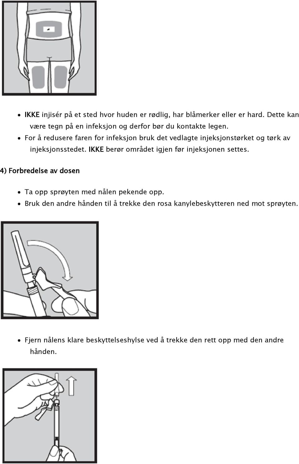 For å redusere faren for infeksjon bruk det vedlagte injeksjonstørket og tørk av injeksjonsstedet.