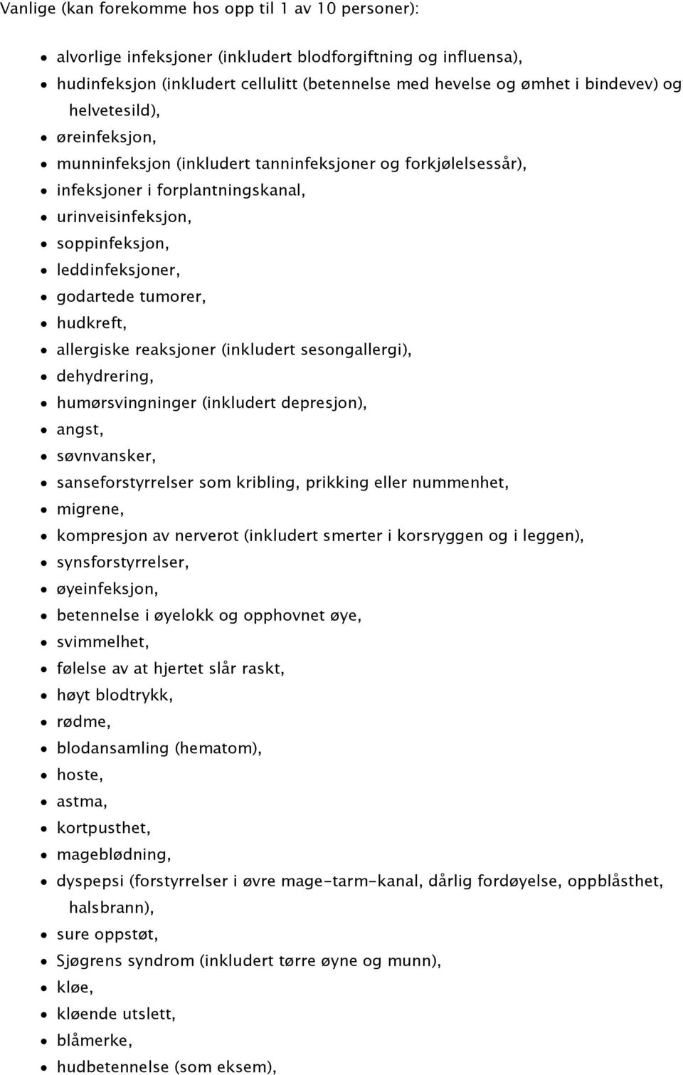 hudkreft, allergiske reaksjoner (inkludert sesongallergi), dehydrering, humørsvingninger (inkludert depresjon), angst, søvnvansker, sanseforstyrrelser som kribling, prikking eller nummenhet, migrene,